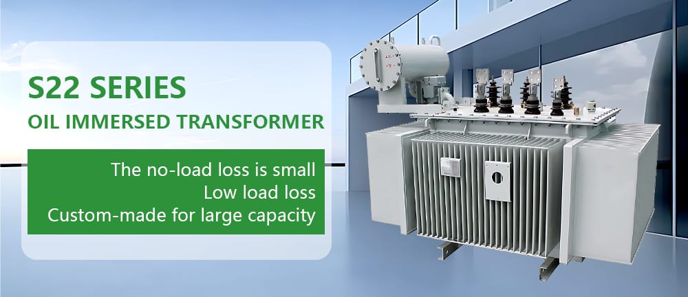 Main view of the S22 Series oil immersed three-phase transformer showing low no-load loss, low load loss, and large-capacity custom design.