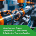 Aluminum vs Copper Transformer ：Which One Is Better for Your Application