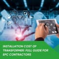 Стоимость установки трансформатора: полное руководство для EPC-подрядчиков