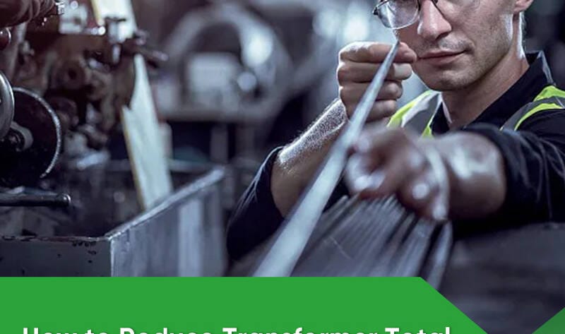 Reduce transformer total cost of ownership TCO with efficient design and loss optimization