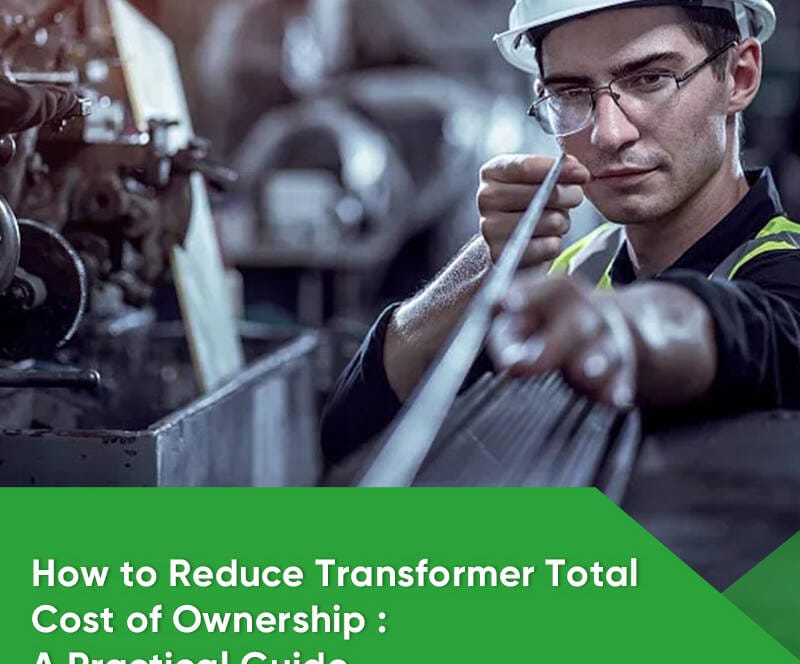 Reduce transformer total cost of ownership TCO with efficient design and loss optimization