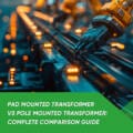 Pad Mounted Transformer vs Pole Mounted Transformer: Complete Comparison Guide