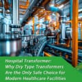 Hospital Transformer: Why Dry Type Transformers Are the Only Safe Choice for Modern Healthcare Facilities